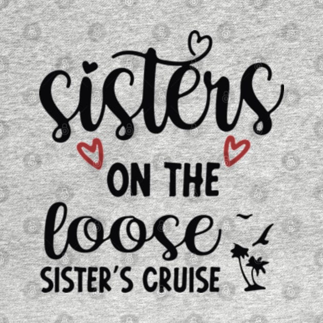 Sisters On The Loose Shirt Sisters Trip 2023 by lunacreat